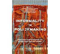 Informality in Policymaking : Weaving the Threads of Everyday Policy Work