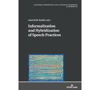 Informalization and Hybridization of Speech Practices: Polylingual Meaning-Making across Domains, Genres, and Media: 10 (Sprachkoennen und ... Competence and Language Awareness in Europe)