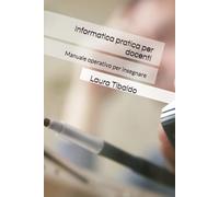 Informatica pratica per docenti: Manuale operativo per insegnare