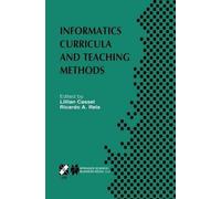 Informatics Curricula and Teaching Methods: IFIP TC3 / WG3.2 Conference on Informatics Curricula, Teaching Methods and Best Practice (ICTEM 2002) July 10-12, 2002, Florianópolis, SC, Brazil