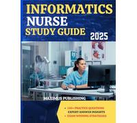 INFORMATICS NURSE STUDY GUIDE 2025: 150+ practice questions, expert answer insights, and exam- winning strategies (MEDIC)