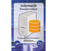 Informatik Kreuzworträtsel: Kreuzworträtsel mit gut lesbarer Schrift - Über Informatik, Rechnerarchitektur, Computer und mehr | 6 x 9 Zoll, 120 Seiten ... für Urlaub, Feiertage und Entspannung