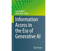 Information Access in the Era of Generative AI: 51 (The Information Retrieval Series, 51)