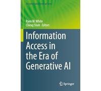 Information Access in the Era of Generative AI (The Information Retrieval Series, 51)