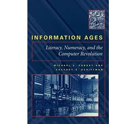 Information Ages: Literacy, Numeracy, and the Computer Revolution
