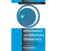 Information and American Democracy: Technology in the Evolution of Political Power (Communication, Society and Politics)