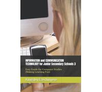 INFORMATION and COMMUNICATION TECHNOLOGY for Junior Secondary Schools 3: Easy Guide for Computer Studies (Making Learning Fun)