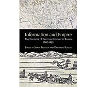 Information and Empire: Mechanisms of Communication in Russia, 1600-1854
