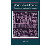 Information and Frontiers: Roman Foreign Relations in Late Antiquity