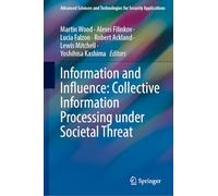 Information and Influence: Collective Information Processing under Societal Threat (Advanced Sciences and Technologies for Security Applications)
