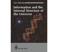 Information and the Internal Structure of the Universe: An Exploration into Information Physics