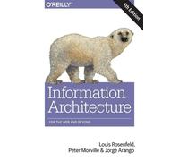 Information Architecture, 4e: For the Web and Beyond 4th Edition by Louis Rosenf