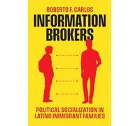Information Brokers: Political Socialization in Latino Immigrant Families (Chicago Studies in American Politics)