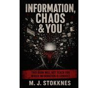 INFORMATION, CHAOS & YOU: This book will not teach you which information is correct. (The Chaos Series)