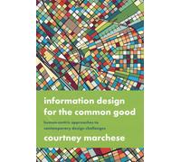 Information Design for the Common Good : Human-centric Approaches to Contemporary Design Challenges