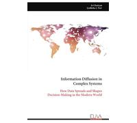 Information Diffusion in Complex Systems: How Data Spreads and Shapes Decision-Making in the Modern World