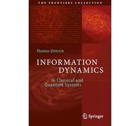 Information Dynamics: In Classical and Quantum Systems (The Frontiers Collection)