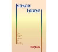 Information Experience: The Strategy and Tactics of Design Thinking (SUNY series, Studies in Technical Communication)
