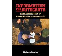 Information for Autocrats: Representation in Chinese Local Congresses (Cambridge Studies in Comparative Politics)