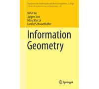 Information Geometry: 64 (Ergebnisse der Mathematik und ihrer Grenzgebiete. 3. Folge / A Series of Modern Surveys in Mathematics, 64)