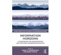 Information Horizons : A Framework for Understanding and Exploring Information Behavior