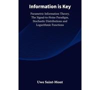 Information is Key: Parametric Information Theory, The Signal-to-Noise Paradigm, Stochastic Distributions and Logarithmic Functions