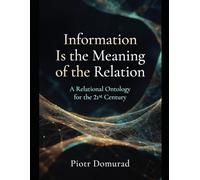 Information Is the Meaning of the Relation: A Relational Ontology for the 21st Century