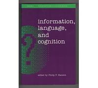 Information, Language and Cognition (Vancouver Series in Cognitive Science)