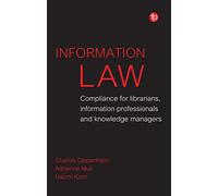 Information Law: Compliance for Librarians, Knowledge Managers and Information Professionals: Compliance for librarians, information professionals and knowledge managers