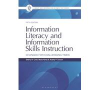 Information Literacy and Information Skills Instruction: Changes for Challenging Times (Library and Information Science Text Series)