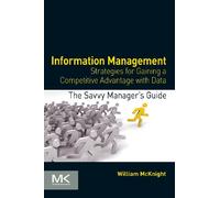 Information Management: Strategies for Gaining a Competitive Advantage with Data (The Savvy Manager's Guides)