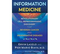Information Medicine: The Revolutionary Cell-Reprogramming Discovery that Reverses Cancer and Degenerative Diseases