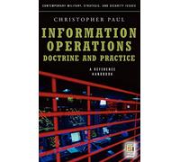 Information Operations-Doctrine and Practice: A Reference Handbook (Contemporary Military, Strategic, and Security Issues)