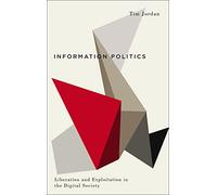 Information Politics: Liberation and Exploitation in the Digital Society (Digital Barricades)