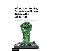 Information Politics, Protests, and Human Rights in the Digital Age