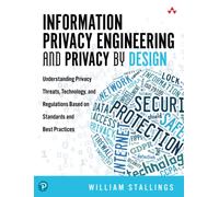 Information Privacy Engineering And Privacy By Design: Understanding Privacy Threats, Technology, and Regulations Based on Standards and Best Practices