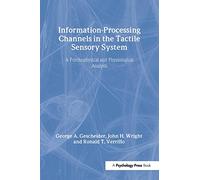 Information-Processing Channels in the Tactile Sensory System: A Psychophysical and Physiological Analysis (Scientific Psychology Series)