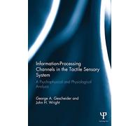 Information-Processing Channels in the Tactile Sensory System: A Psychophysical and Physiological Analysis (Scientific Psychology Series)