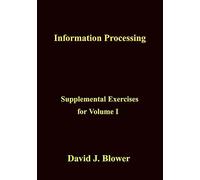 Information Processing: Supplemental Exercises for Volume I