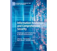 Information Resilience and Comprehensive Security: Challenges and Complexities in Wicked Environments (Information Technology and Global Governance)