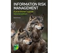 Information Risk Management: A practitioner's guide: A practitioner's guide - Second edition