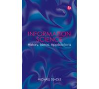Information Science : History, Ideas, Applications