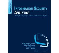 Information Security Analytics: Finding Security Insights, Patterns, and Anomalies in Big Data