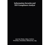 Information Security and ISO Compliance Analyst: Journal, Notes, Ideas, Actions, Priorities, Checklists, Milestones, Log | Daily Goals, Time ... - Great for Office Gifts & Workplace Meetings