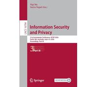 Information Security and Privacy: 31st Australasian Conference, ACISP 2026, Perth, WA, Australia, July 6-9, 2026, Proceedings, Part III (Lecture Notes in Computer Science, 16794)