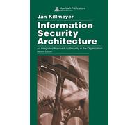 Information Security Architecture: An Integrated Approach to Security in the Organization, Second Edition