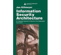 Information Security Architecture: An Integrated Approach to Security in the Organization, Second Edition