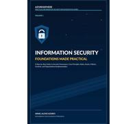 Information Security Foundations Made Practical: A Step-by-Step Guide to Security Governance, Core Principles, Roles, Assets, Policies, Controls, and ... Information Security Implementation Series)
