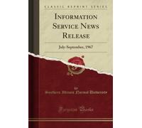Information Service News Release (Classic Reprint): July-September, 1967: July-September, 1967 (Classic Reprint)