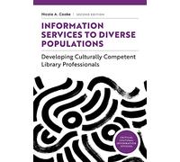 Information Services to Diverse Populations: Developing Culturally Competent Library Professionals (Critical Cultural Information Studies)